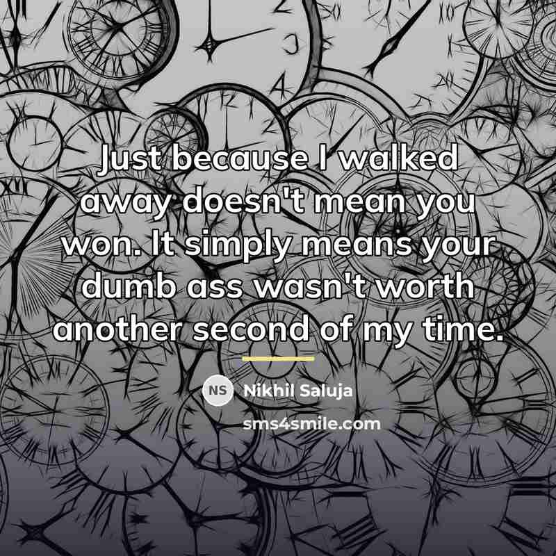 “Just because I walked away doesn't mean you won. It…” quote by Nikhil Saluja
