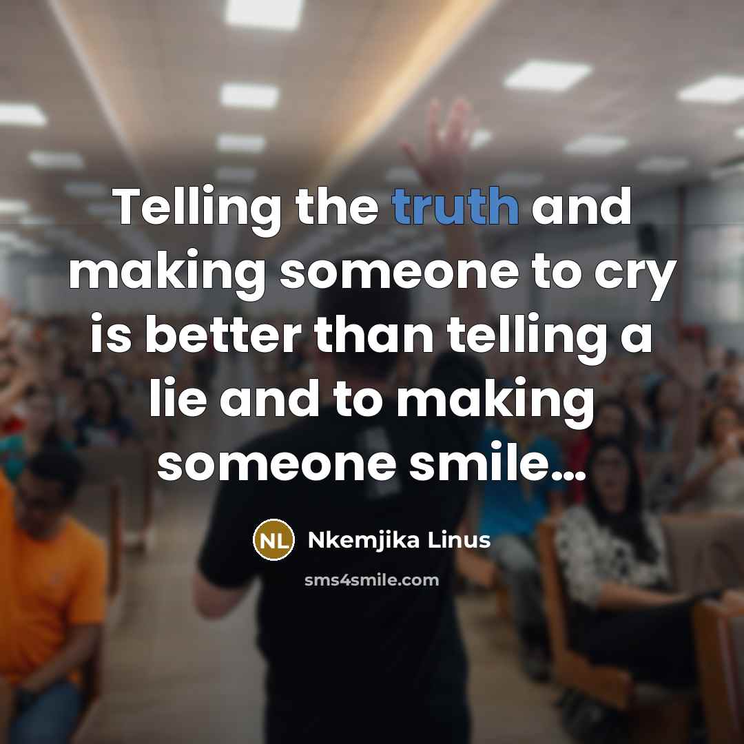 “Telling the truth and making someone to cry is better…” quote by Nkemjika Linus