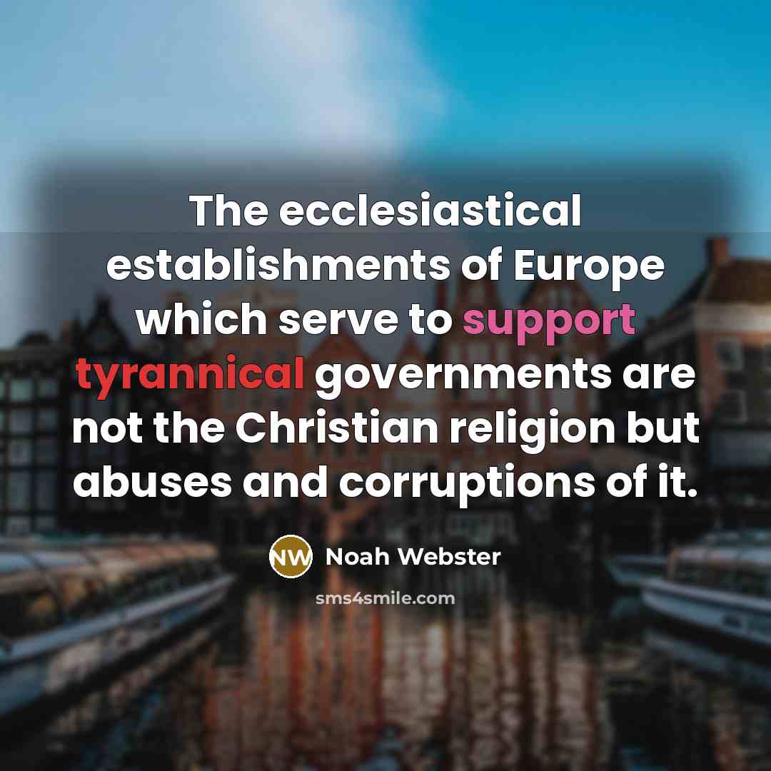 “The ecclesiastical establishments of Europe which serve to support tyrannical…” quote by Noah Webster