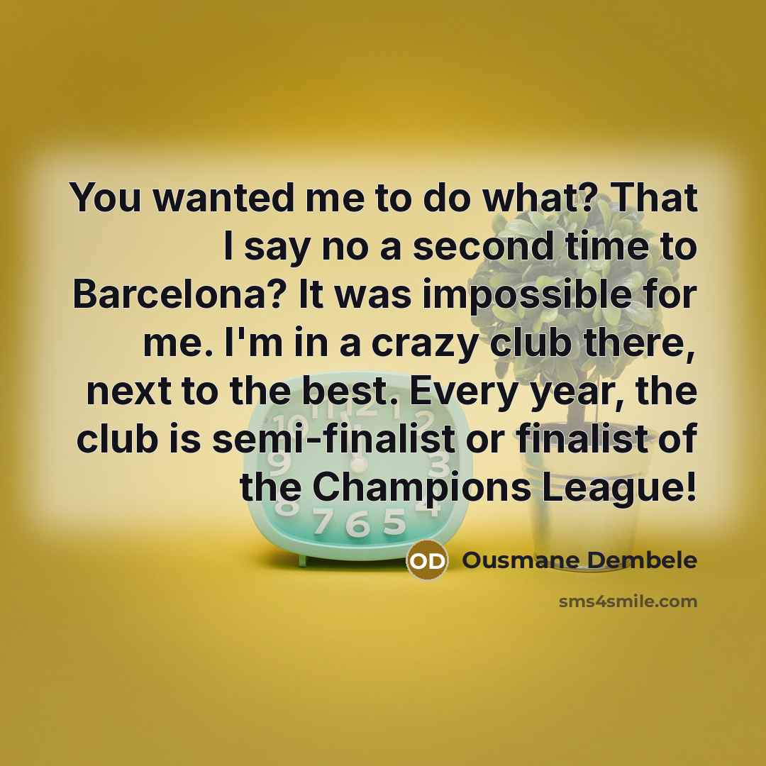 “You wanted me to do what? That I say no…” quote by Ousmane Dembele