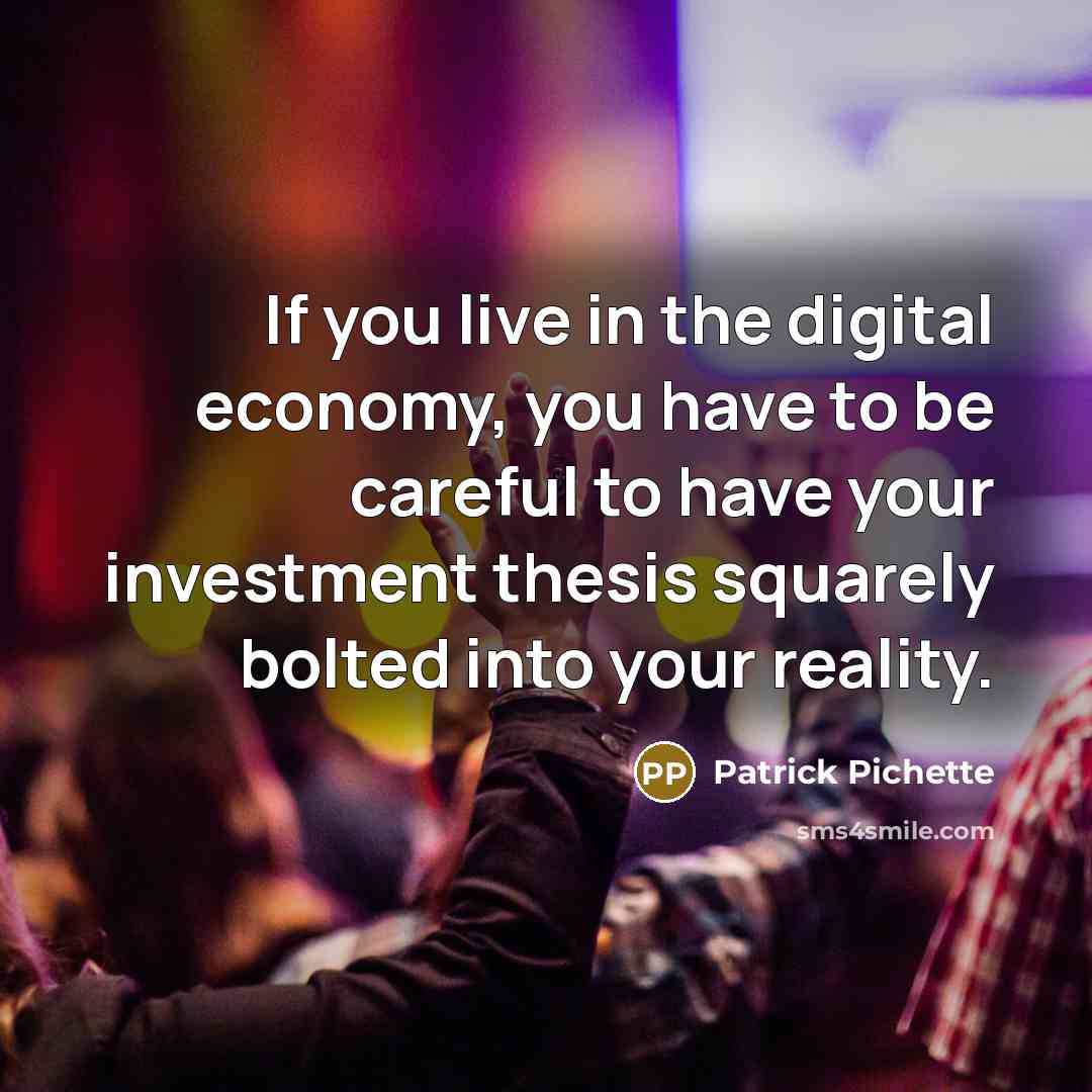 “If you live in the digital economy, you have to…” quote by Patrick Pichette