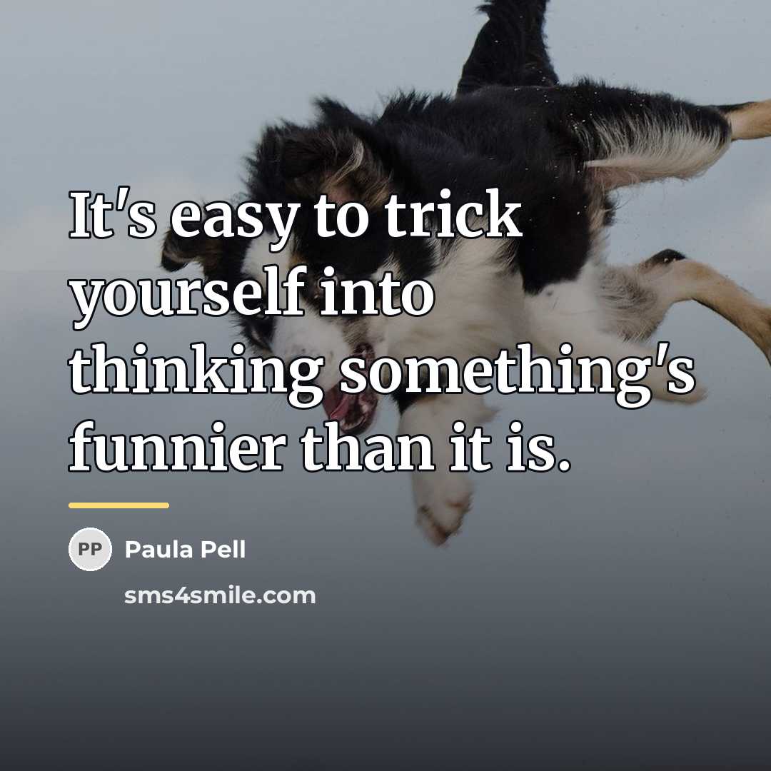 “It's easy to trick yourself into thinking something's funnier than…” quote by Paula Pell