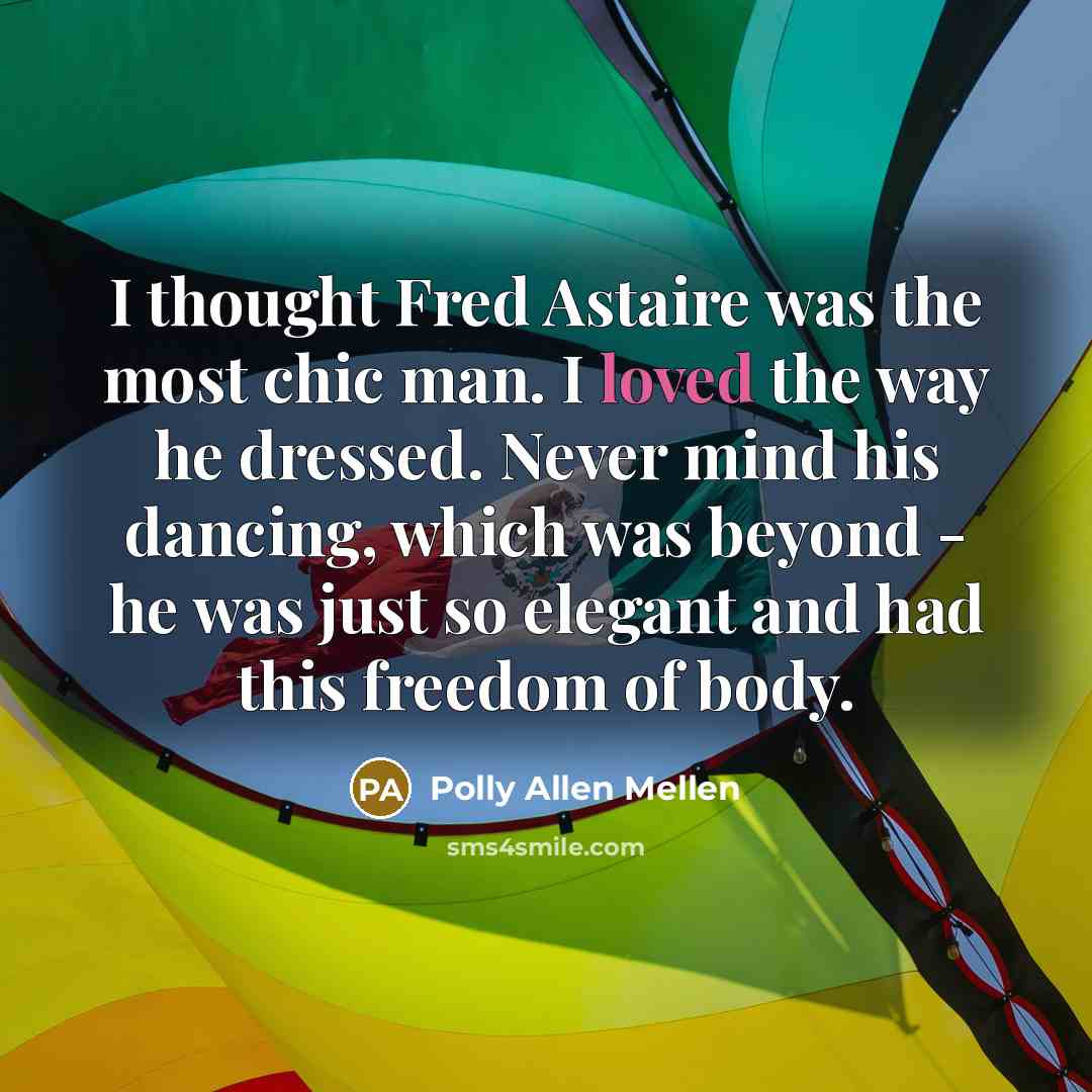 “I thought Fred Astaire was the most chic man. I…” quote by Polly Allen Mellen