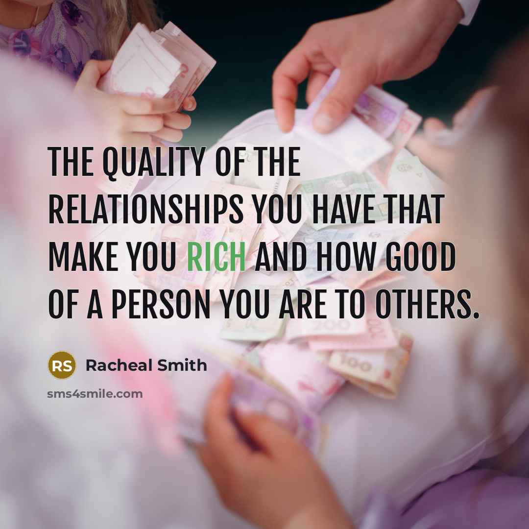 “The quality of the relationships you have that make you…” quote by Racheal Smith