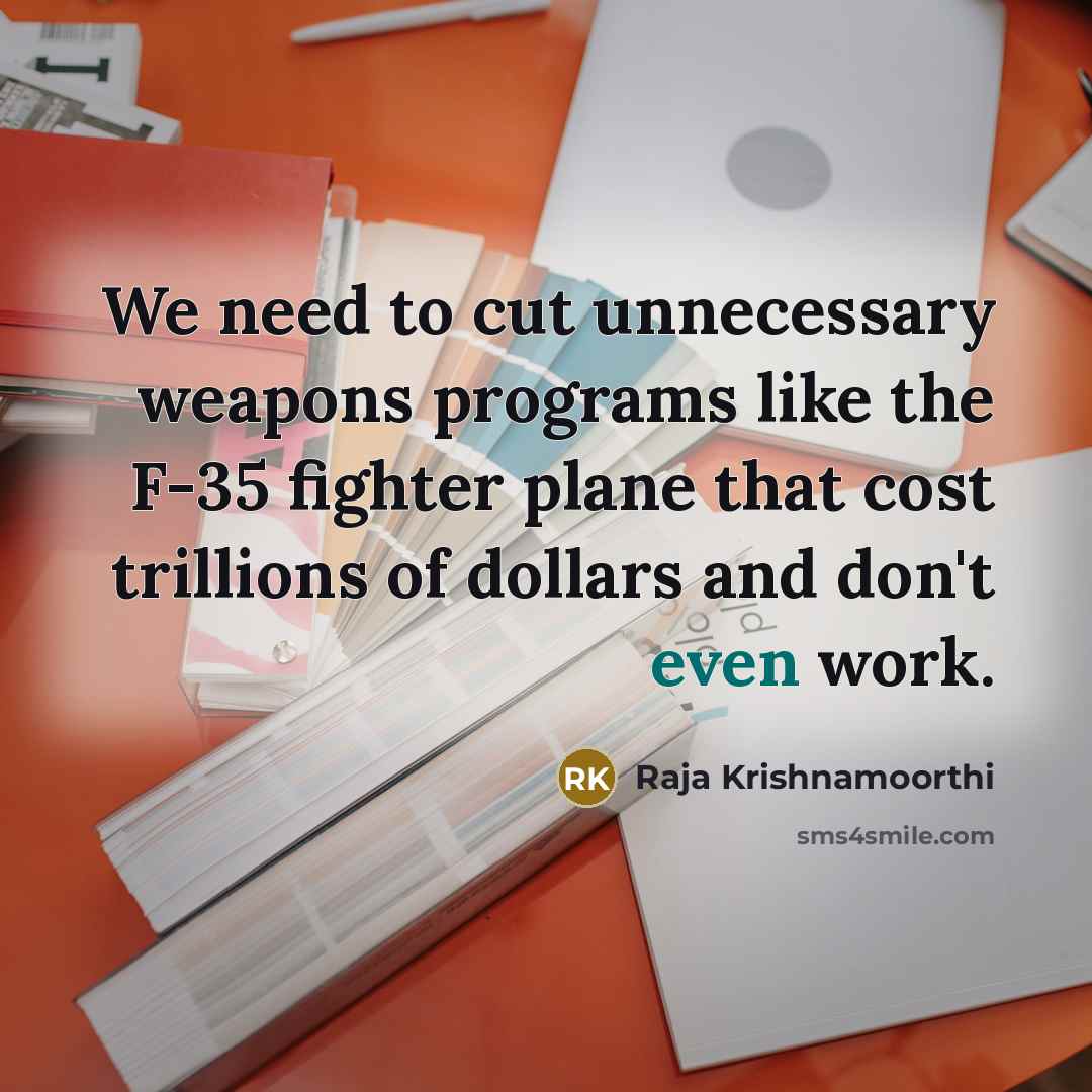“We need to cut unnecessary weapons programs like the F-35…” quote by Raja Krishnamoorthi