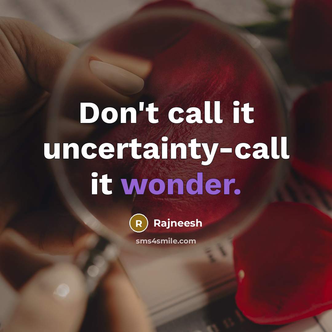 “Don't call it uncertainty-call it wonder.…” quote by Rajneesh