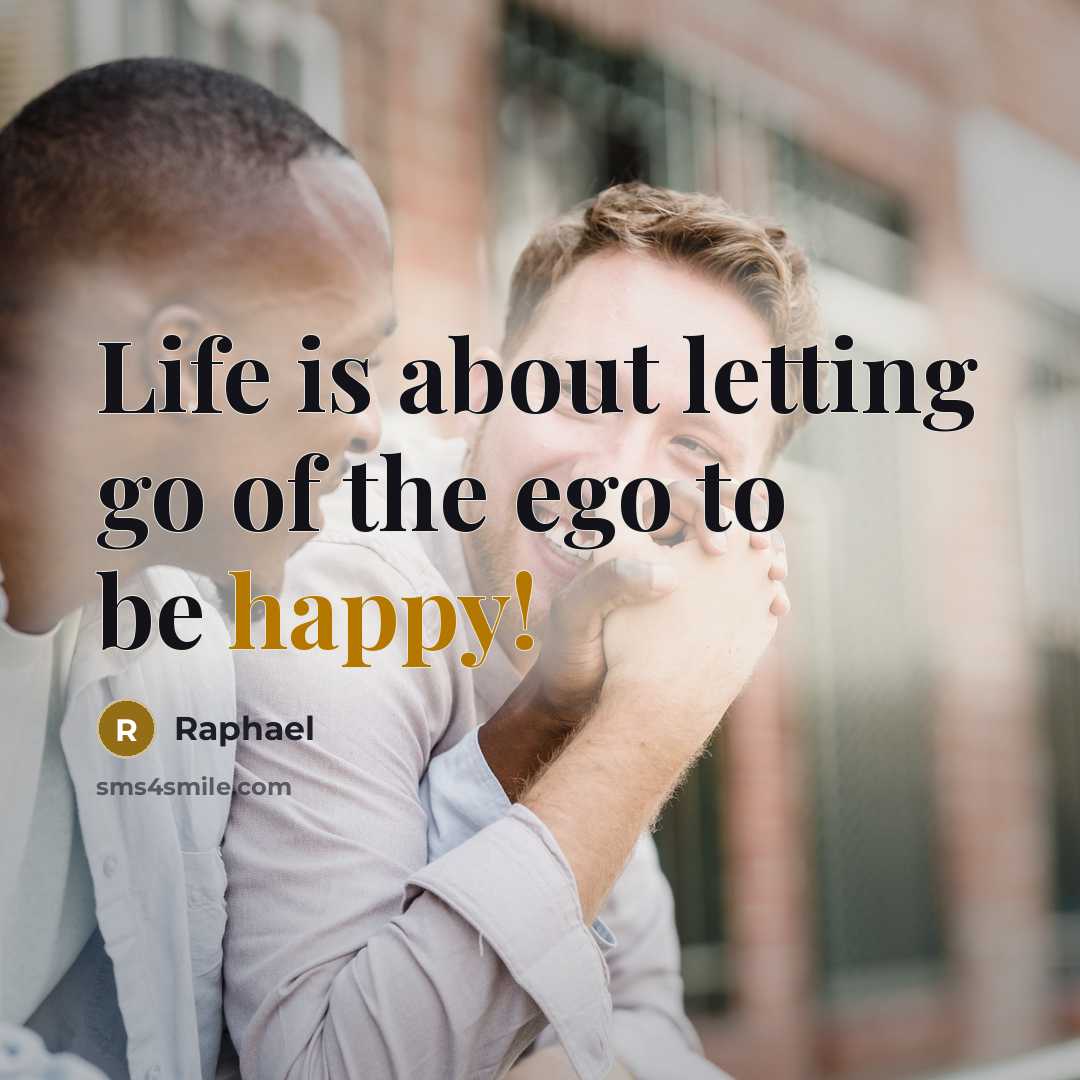 “Life is about letting go of the ego to be…” quote by Raphael
