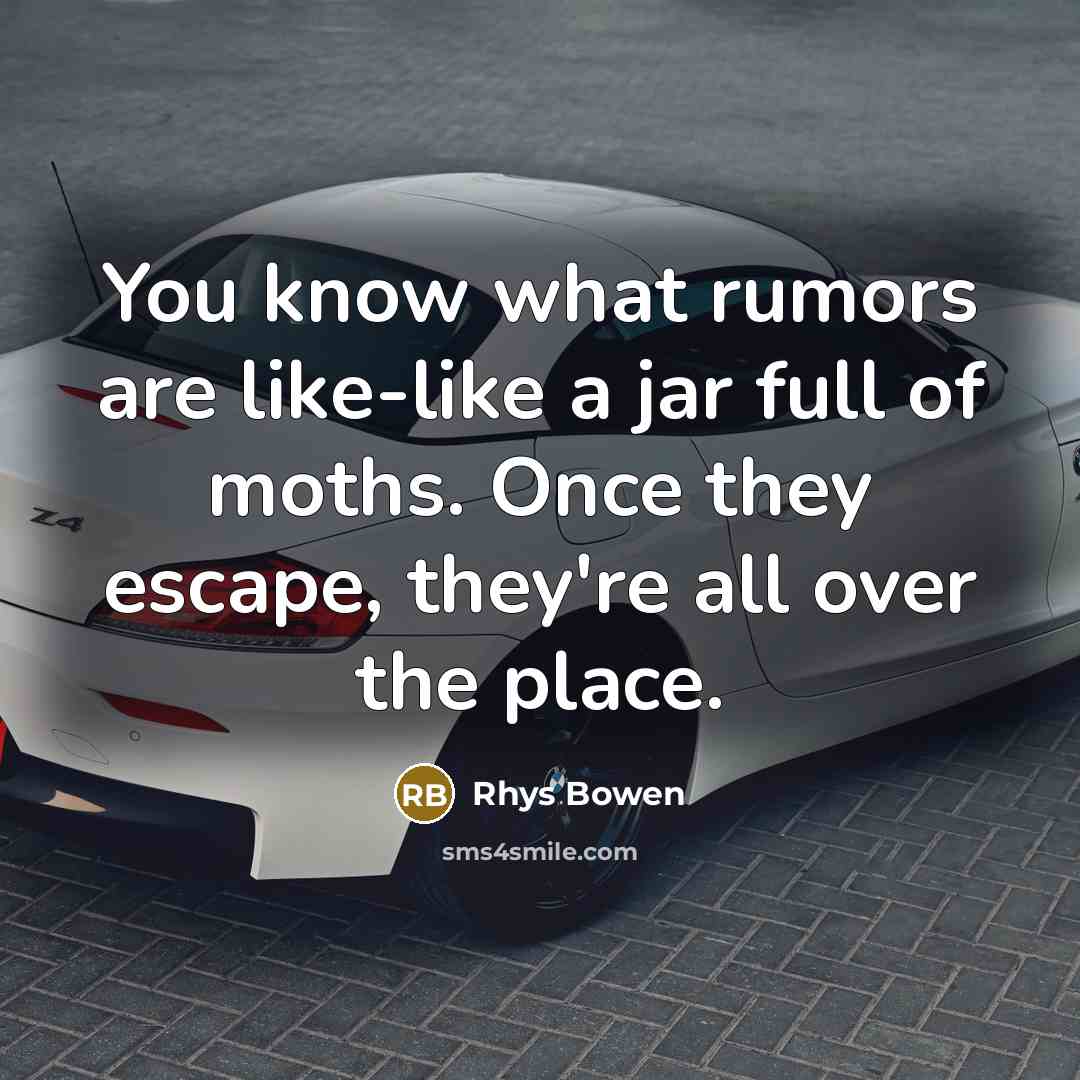 “You know what rumors are like-like a jar full of…” quote by Rhys Bowen