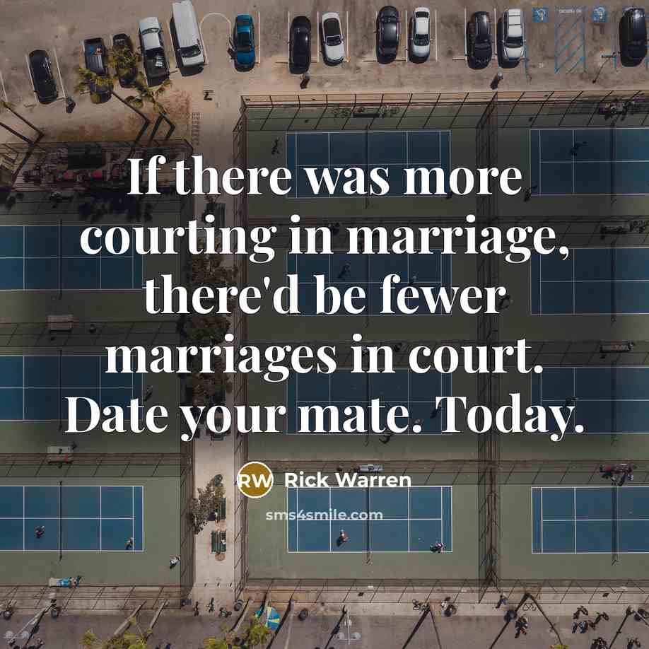 “If there was more courting in marriage, there'd be fewer…” quote by Rick Warren