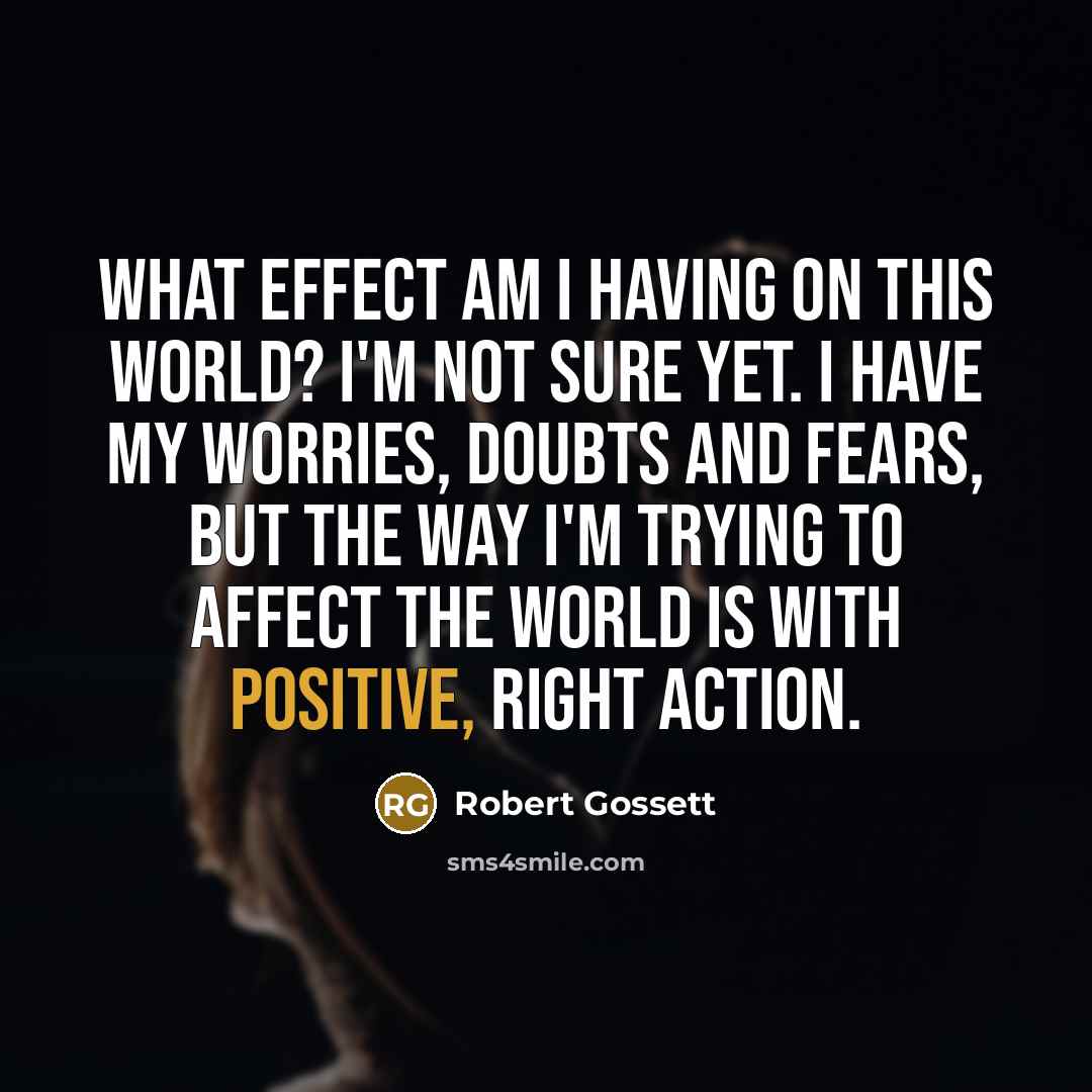 “What effect am I having on this world? I'm not…” quote by Robert Gossett