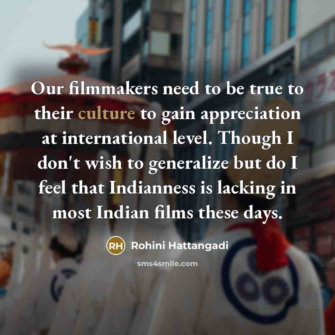 “Our filmmakers need to be true to their culture to…” quote by Rohini Hattangadi