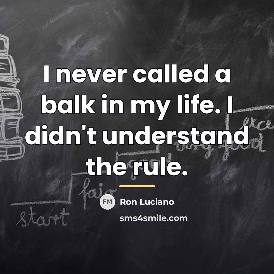 “I never called a balk in my life. I didn't…” quote by Ron Luciano