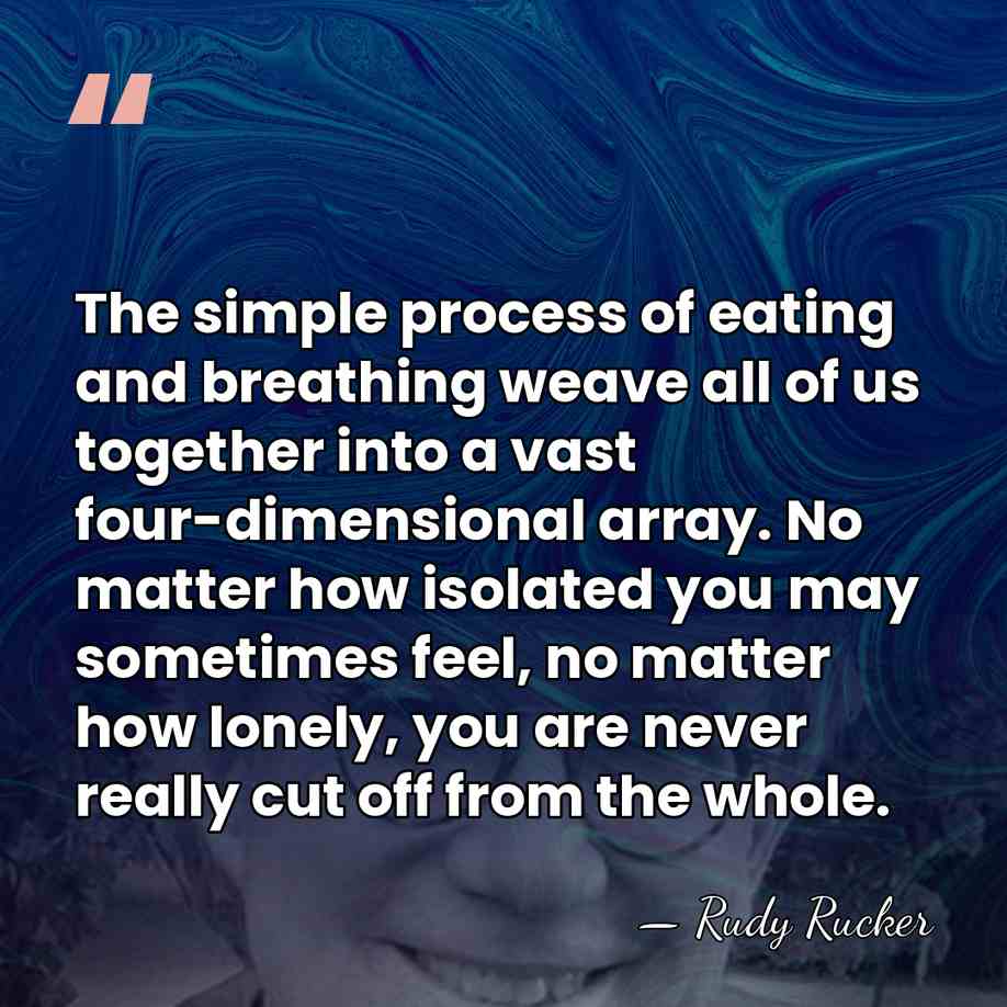 The simple process of eating and breathing weave all of us together&hellip; - Rudy Rucker