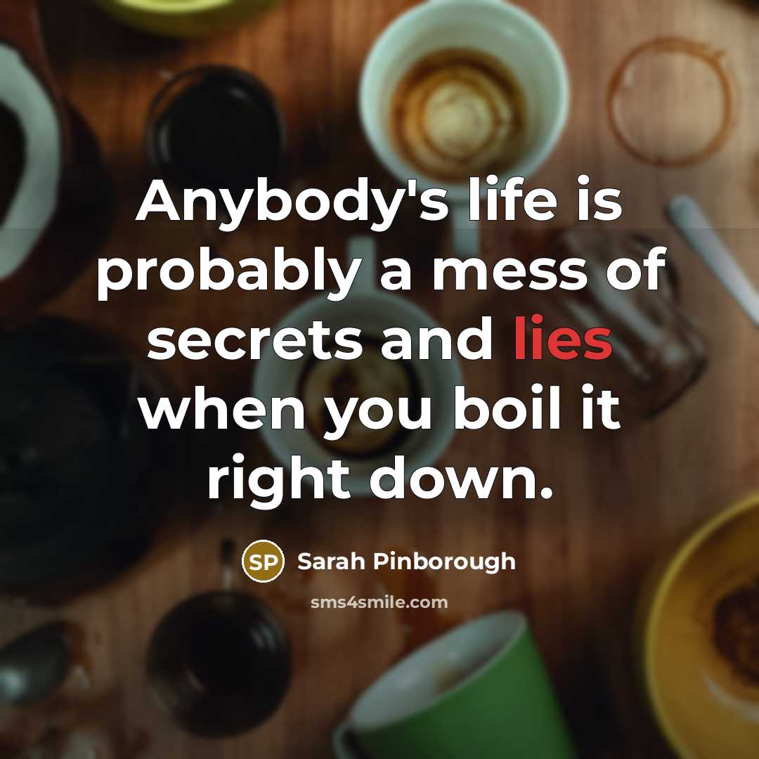 “Anybody's life is probably a mess of secrets and lies…” quote by Sarah Pinborough