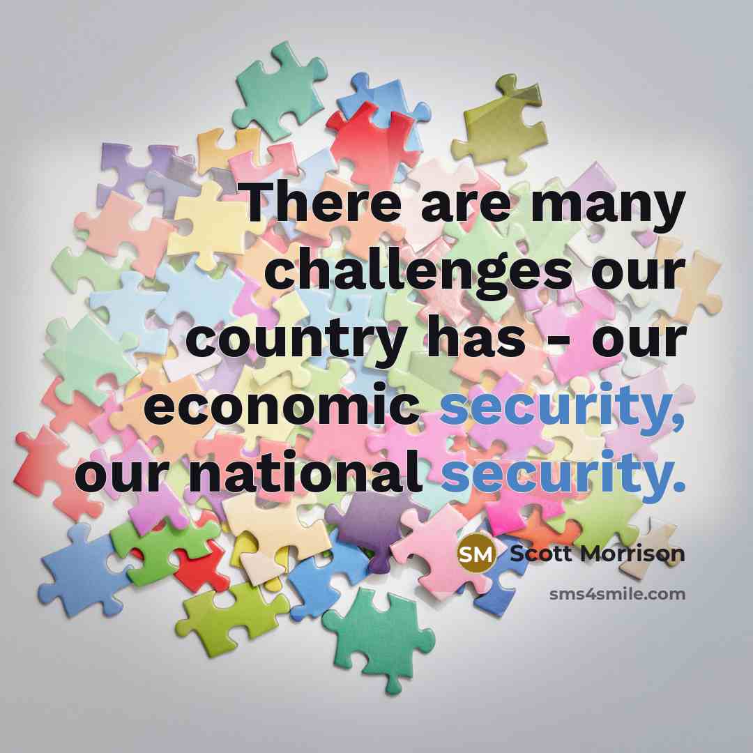 “There are many challenges our country has - our economic…” quote by Scott Morrison
