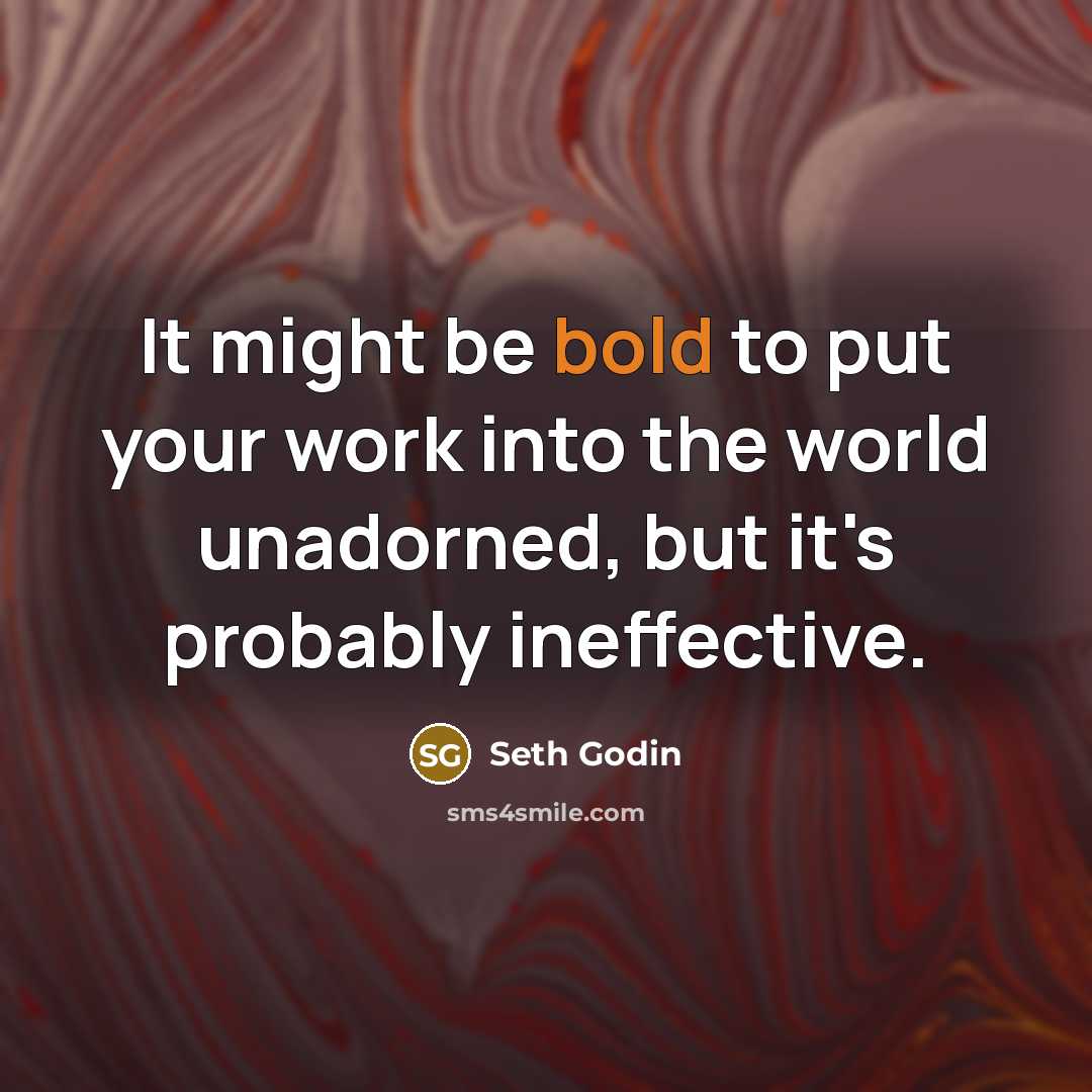 “It might be bold to put your work into the…” quote by Seth Godin