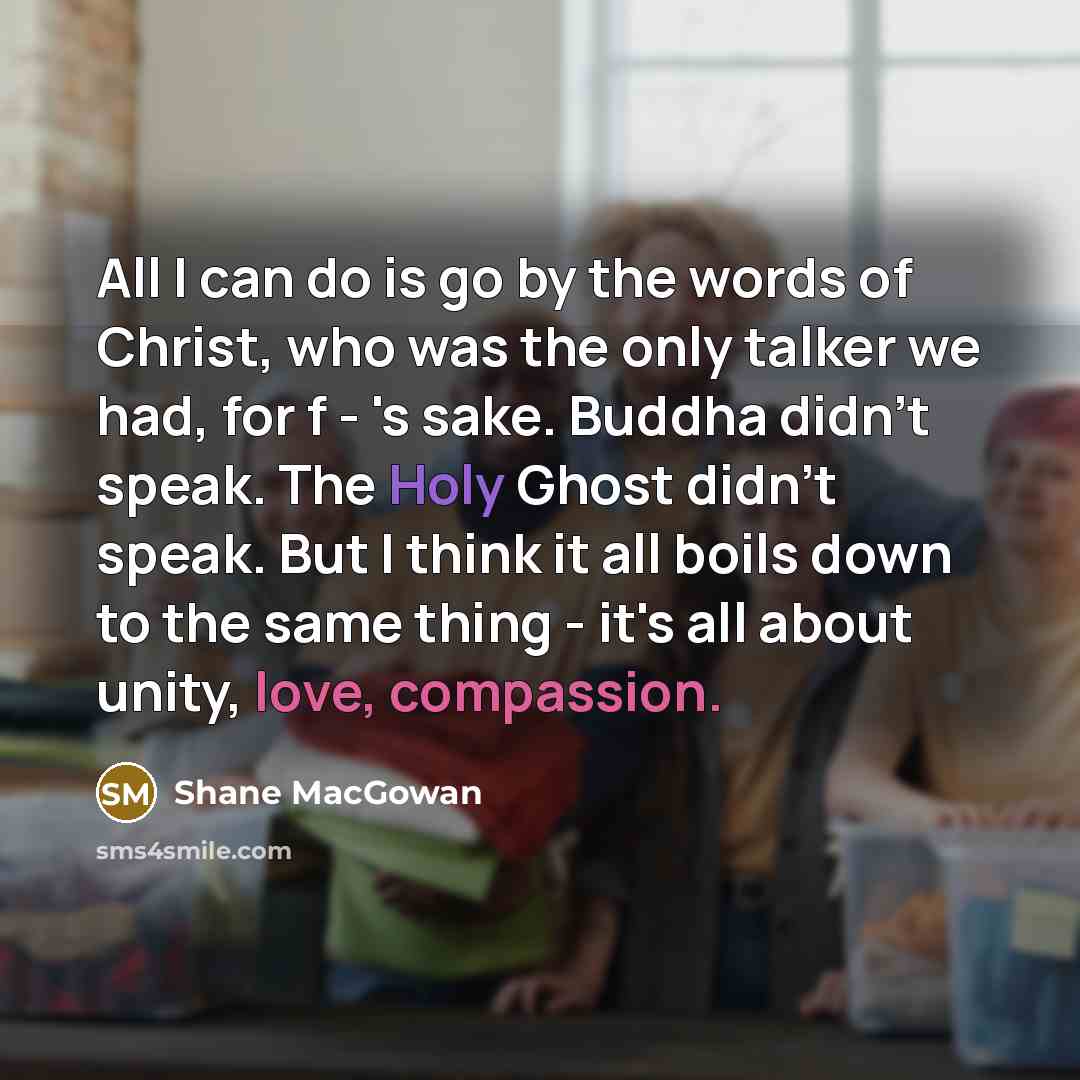 “All I can do is go by the words of…” quote by Shane MacGowan