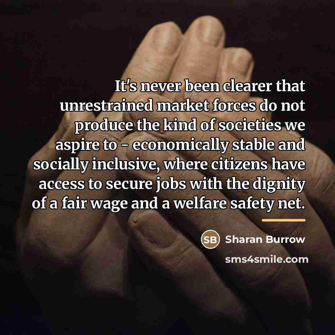 “It's never been clearer that unrestrained market forces do not…” quote by Sharan Burrow