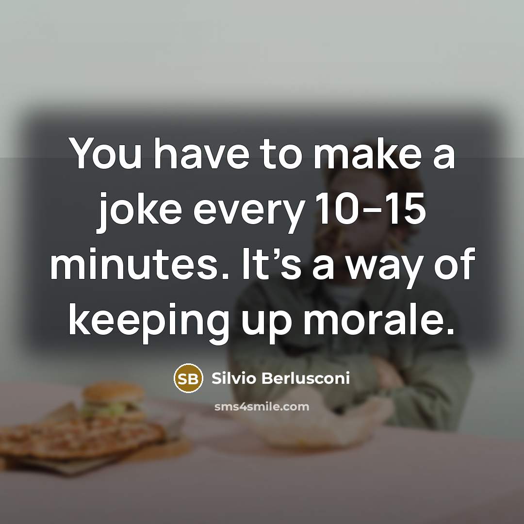 “You have to make a joke every 10–15 minutes. It’s…” quote by Silvio Berlusconi