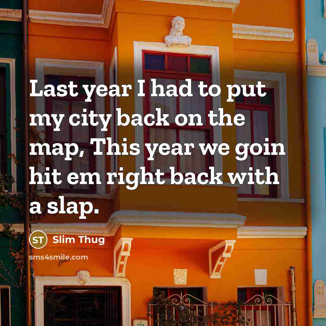 “Last year I had to put my city back on…” quote by Slim Thug