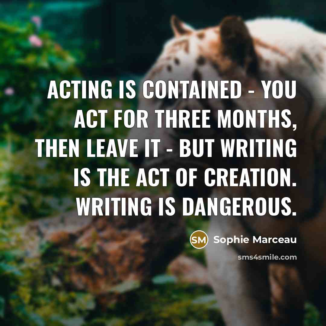 “Acting is contained - you act for three months, then…” quote by Sophie Marceau