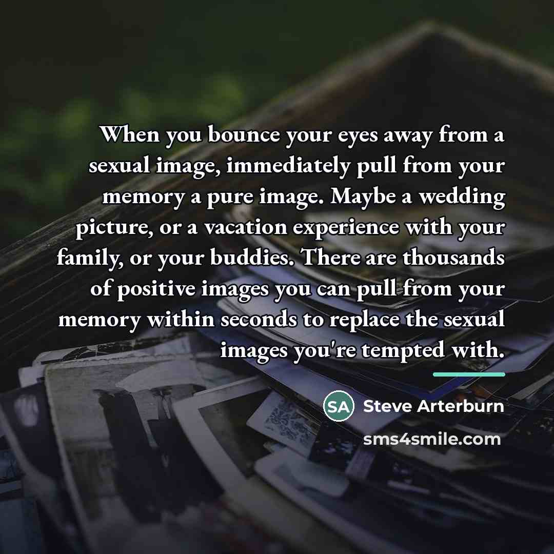 “When you bounce your eyes away from a sexual image,…” quote by Steve Arterburn
