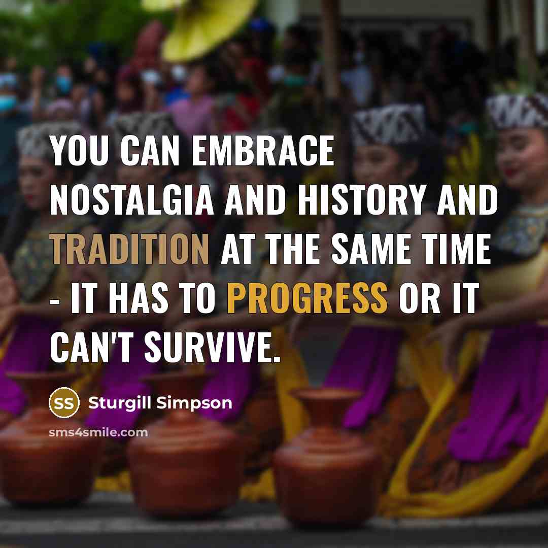“You can embrace nostalgia and history and tradition at the…” quote by Sturgill Simpson