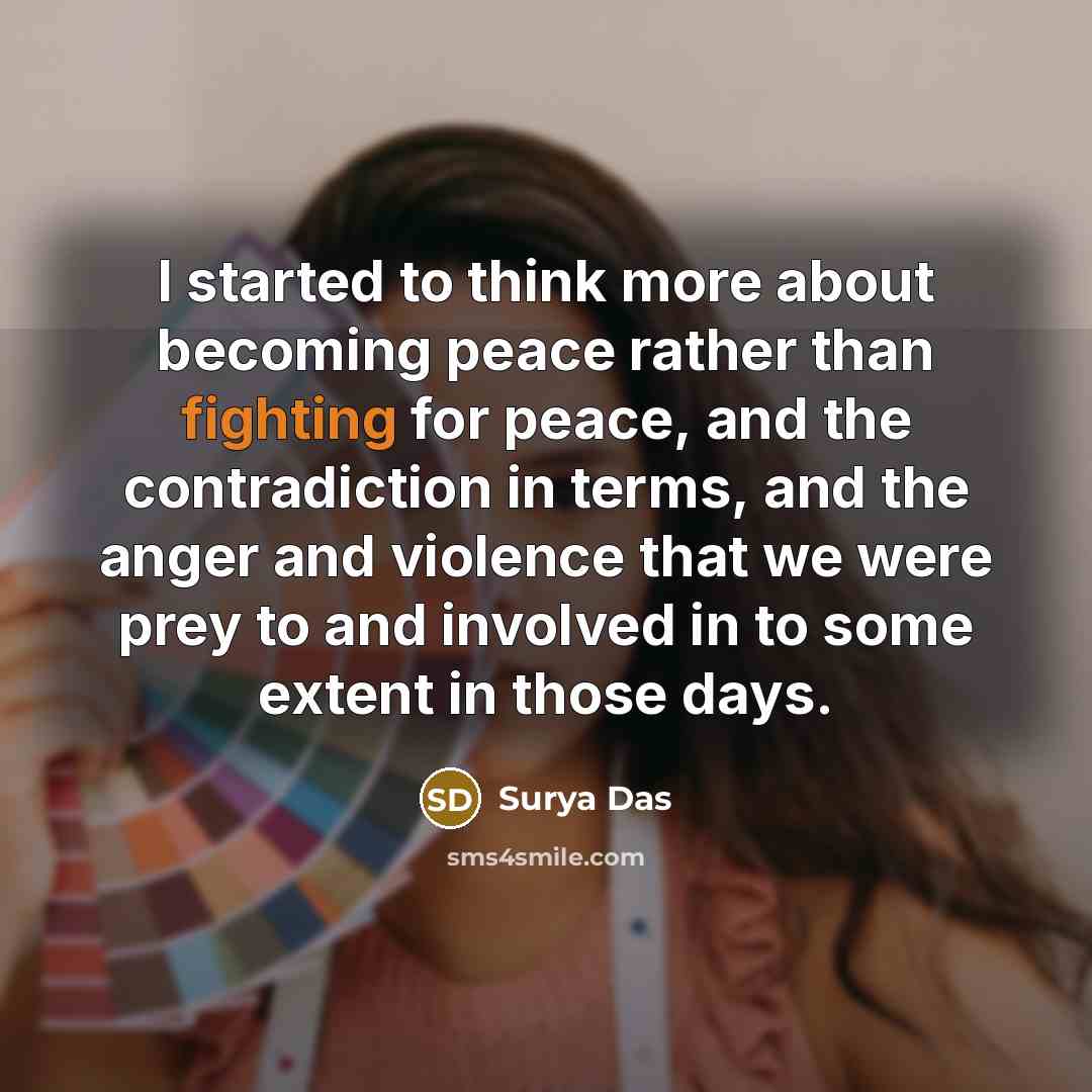“I started to think more about becoming peace rather than…” quote by Surya Das