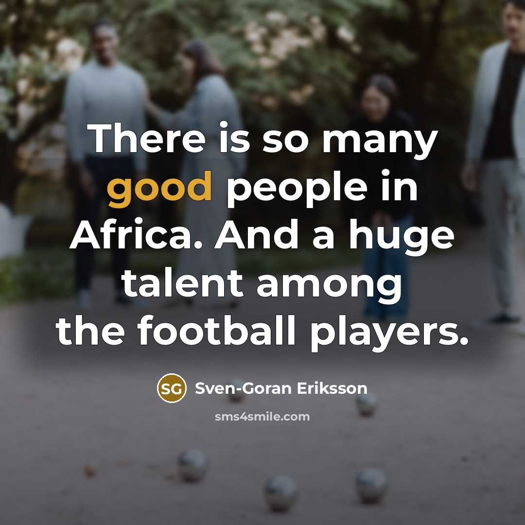 “There is so many good people in Africa. And a…” quote by Sven-Goran Eriksson
