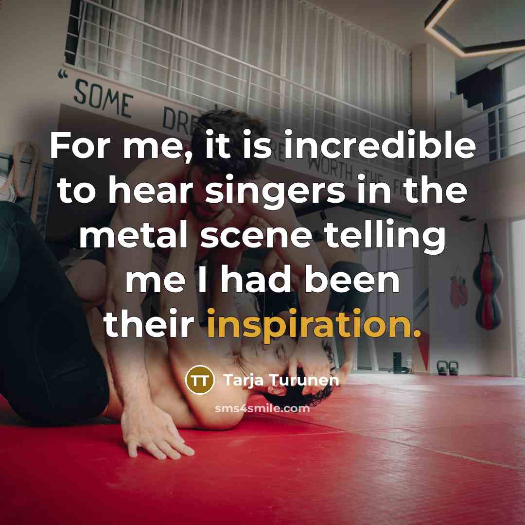 “For me, it is incredible to hear singers in the…” quote by Tarja Turunen