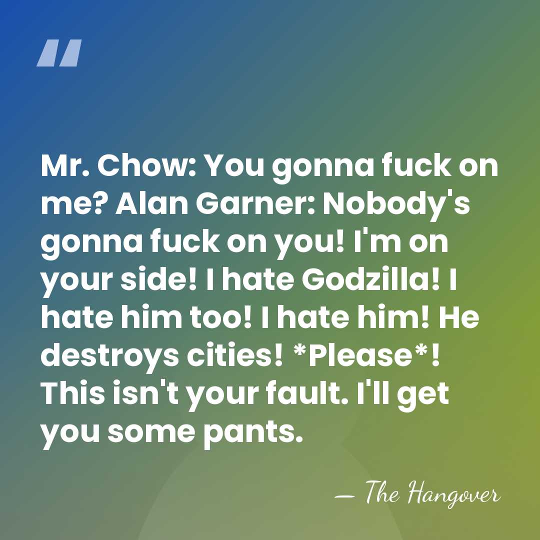 Mr. Chow: You gonna fuck on me? Alan Garner: Nobody's gonna fuck&hellip; - The Hangover