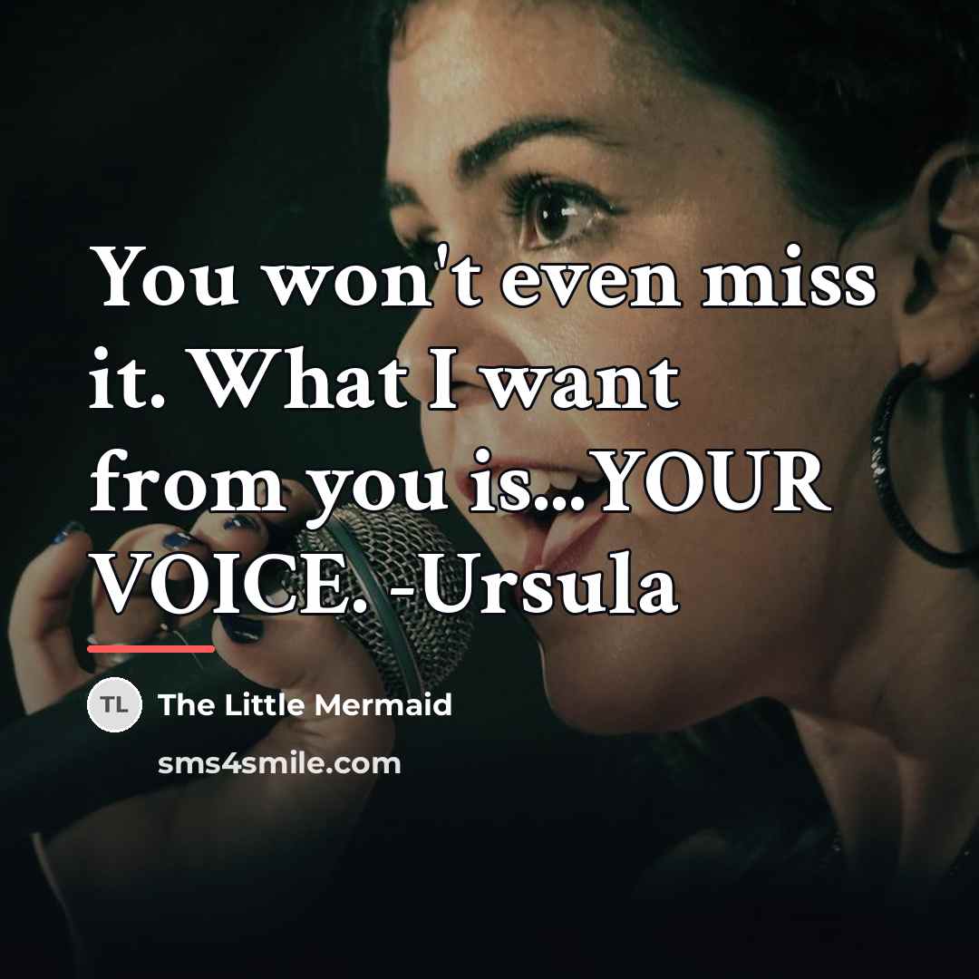 “You won't even miss it. What I want from you…” quote by The Little Mermaid