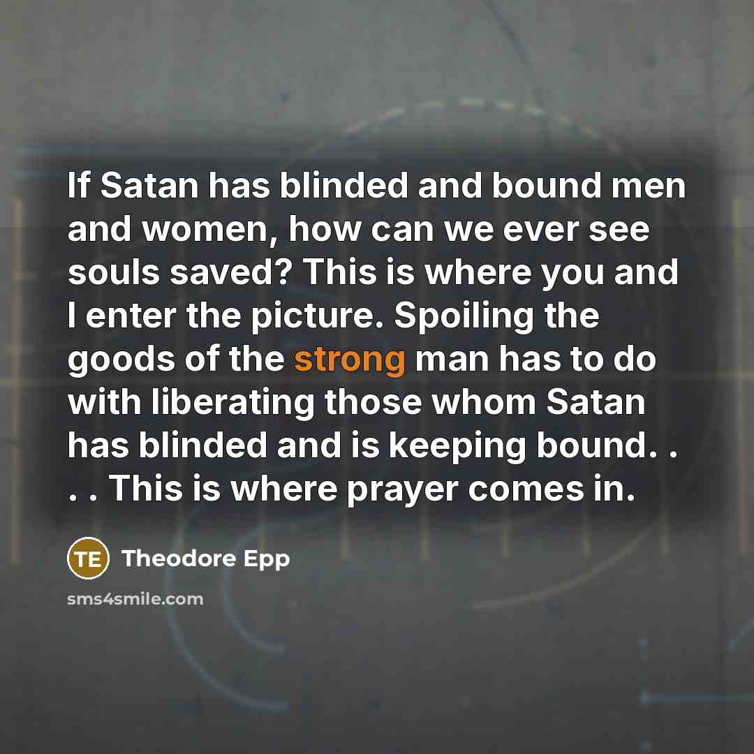 “If Satan has blinded and bound men and women, how…” quote by Theodore Epp