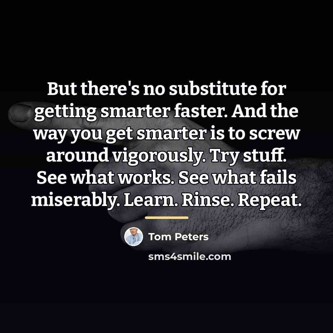 “But there's no substitute for getting smarter faster. And the…” quote by Tom Peters