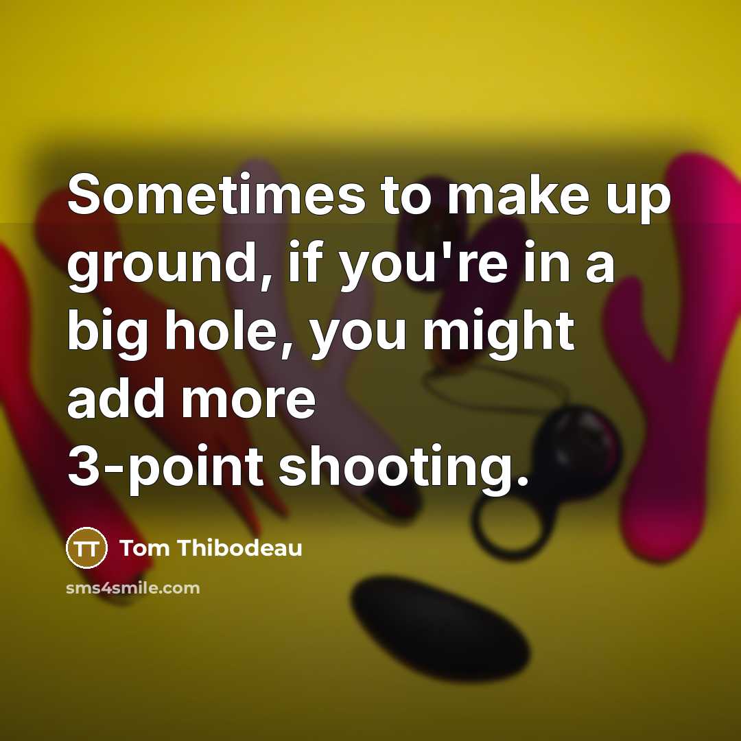 “Sometimes to make up ground, if you're in a big…” quote by Tom Thibodeau