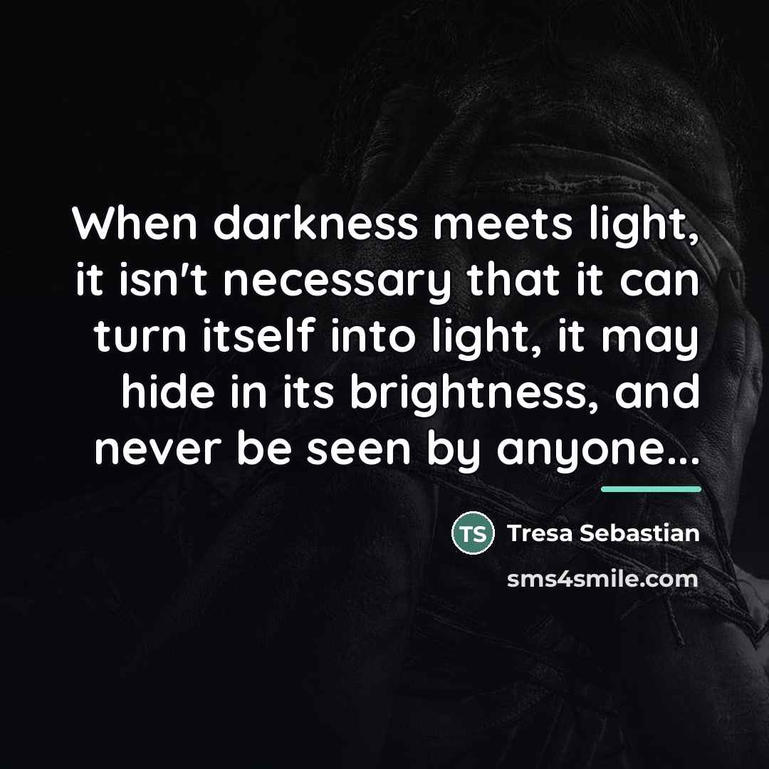 “When darkness meets light, it isn't necessary that it can…” quote by Tresa Sebastian