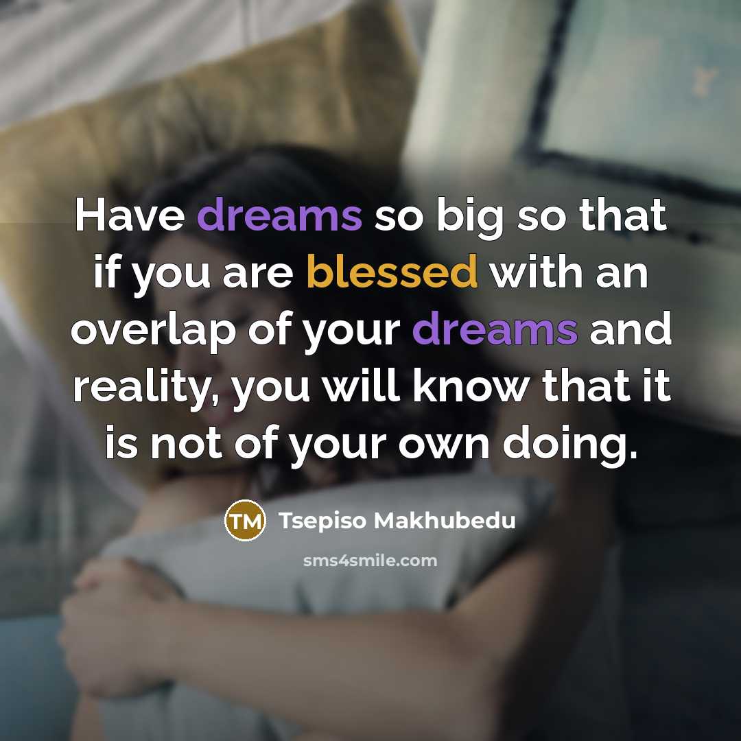 “Have dreams so big so that if you are blessed…” quote by Tsepiso Makhubedu