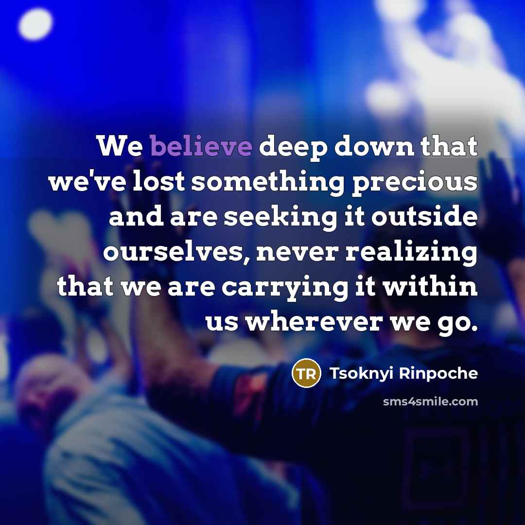 “We believe deep down that we've lost something precious and…” quote by Tsoknyi Rinpoche