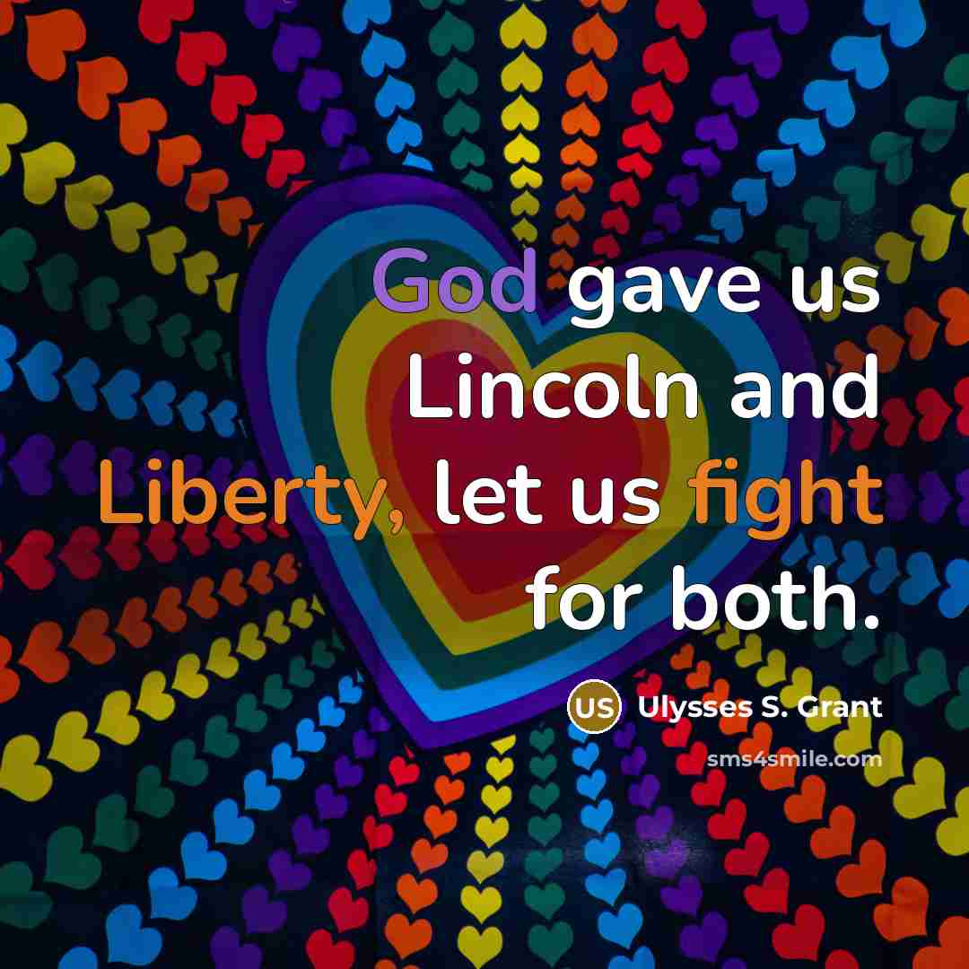 “God gave us Lincoln and Liberty, let us fight for…” quote by Ulysses S. Grant