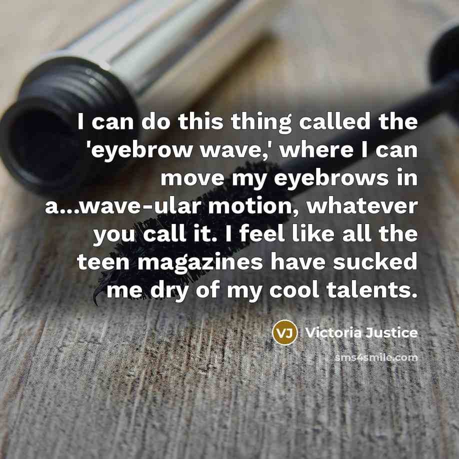 “I can do this thing called the 'eyebrow wave,' where…” quote by Victoria Justice