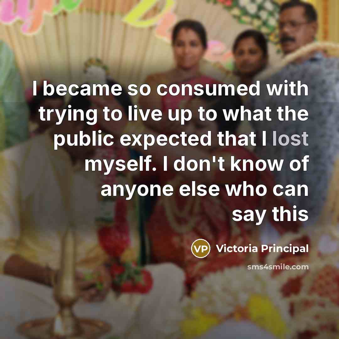 “I became so consumed with trying to live up to…” quote by Victoria Principal