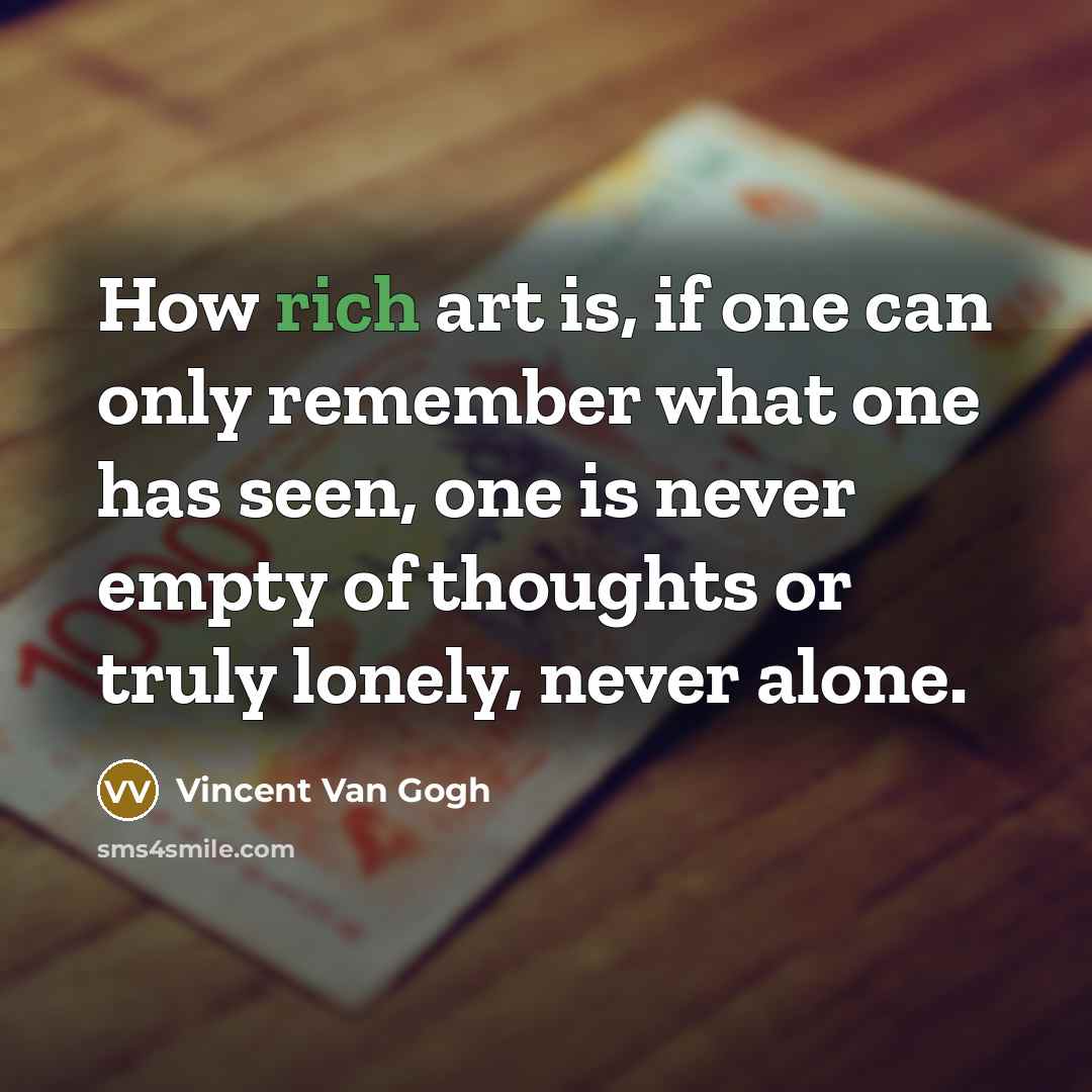“How rich art is, if one can only remember what…” quote by Vincent Van Gogh