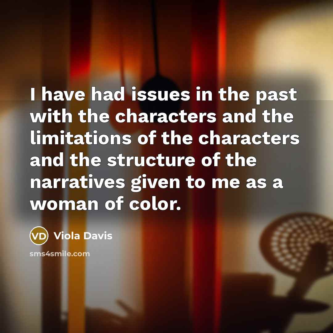 “I have had issues in the past with the characters…” quote by Viola Davis