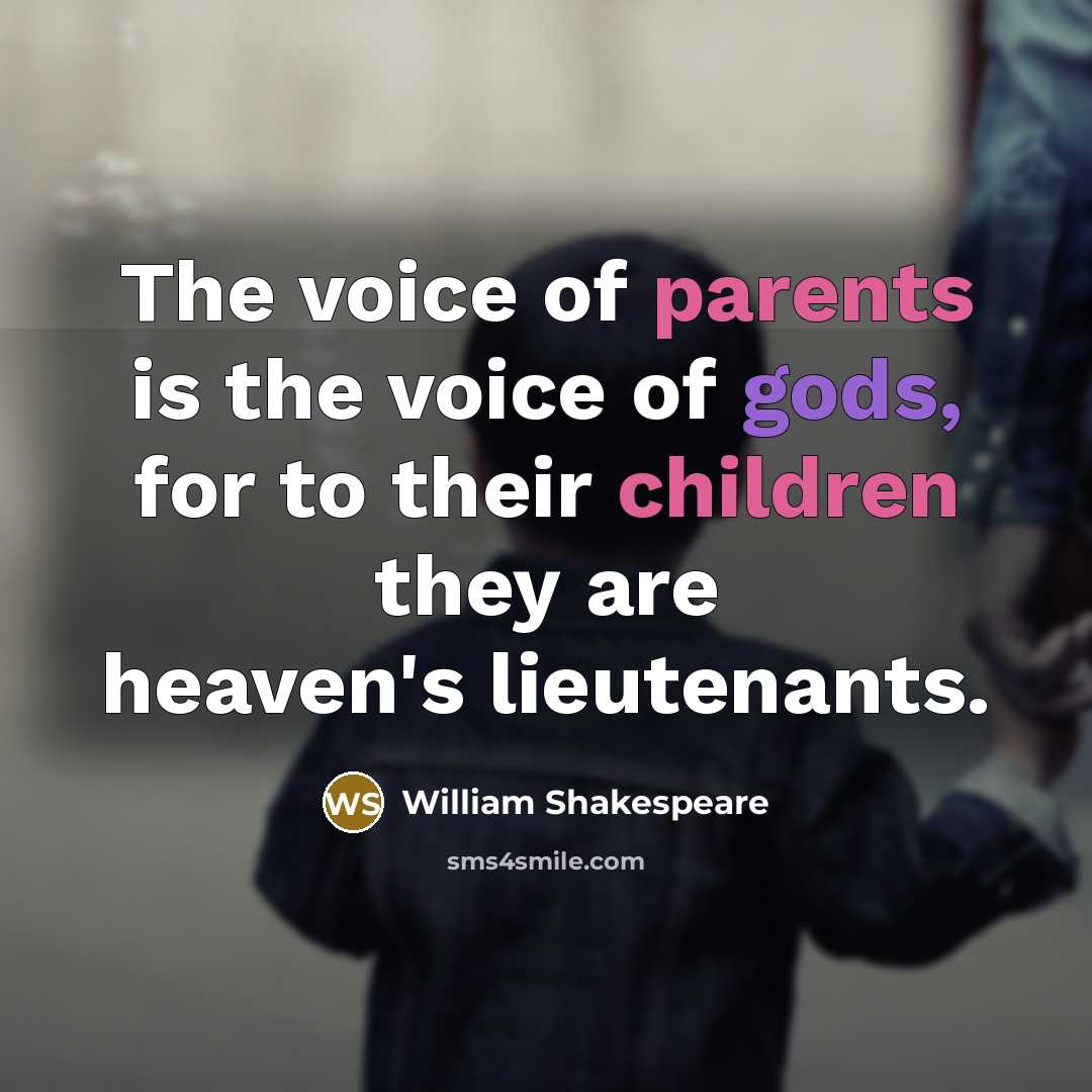 “The voice of parents is the voice of gods, for…” quote by William Shakespeare