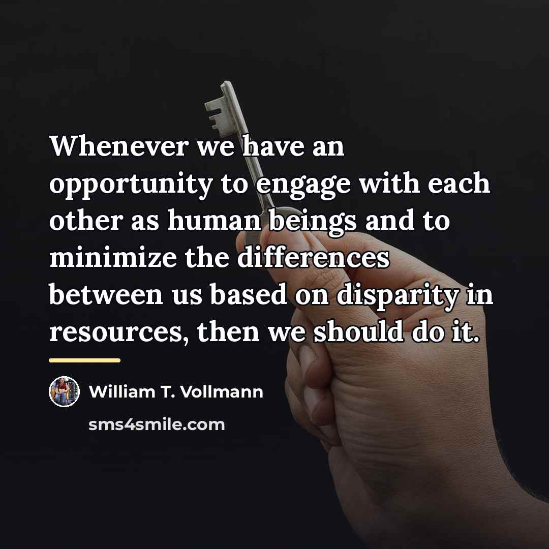 “Whenever we have an opportunity to engage with each other…” quote by William T. Vollmann