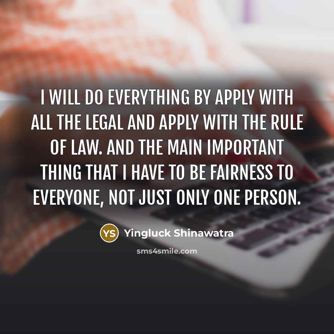 “I will do everything by apply with all the legal…” quote by Yingluck Shinawatra