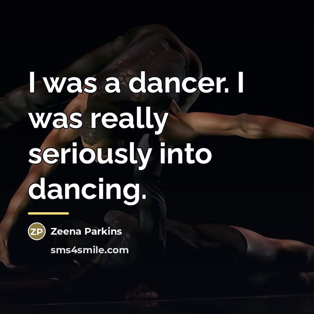 “I was a dancer. I was really seriously into dancing.…” quote by Zeena Parkins
