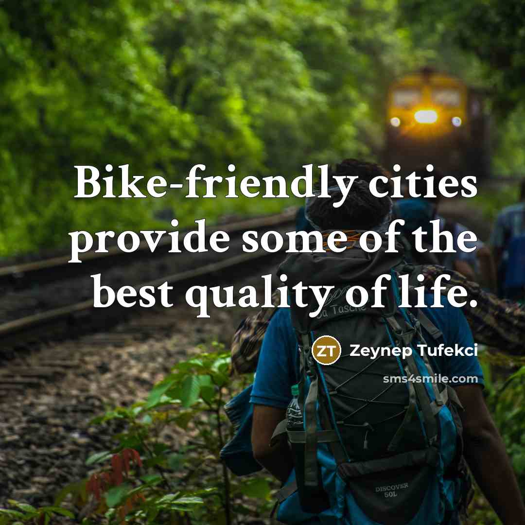 “Bike-friendly cities provide some of the best quality of life.…” quote by Zeynep Tufekci