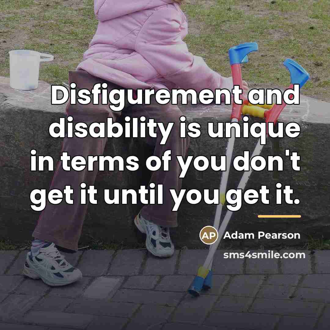 “Disfigurement and disability is unique in terms of you don't…” quote by Adam Pearson