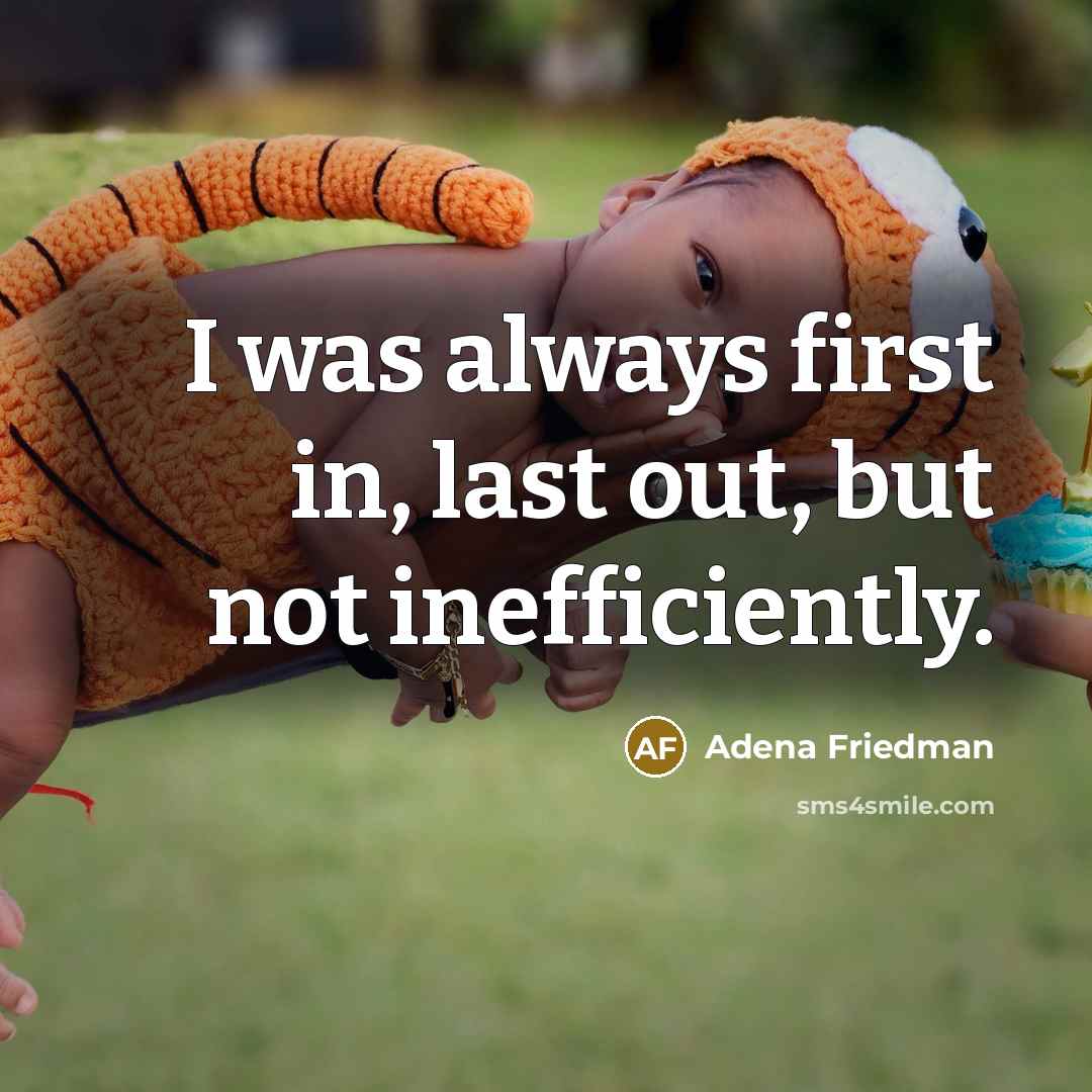 “I was always first in, last out, but not inefficiently.…” quote by Adena Friedman